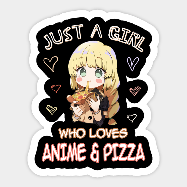 Just A Girl Who Loves Anime Gifts for Teen Girls Anime and Pizza - Just A Girl Who Loves Anime - Sticker | TeePublic Just A Girl Who Loves Anime Gifts for Teen Girls Anime and Pizza - Just A Girl Who Loves Anime - Sticker | TeePublic