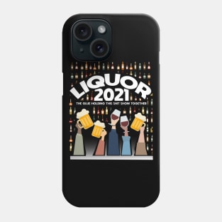 Liquor - 2021 - Liquor Is The Glue Keeping The World Together Phone Case