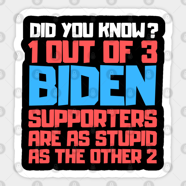 1 Out Of 3 Biden Supporters Are As Stupid As The Other 2 - Anti Joe Biden - Sticker