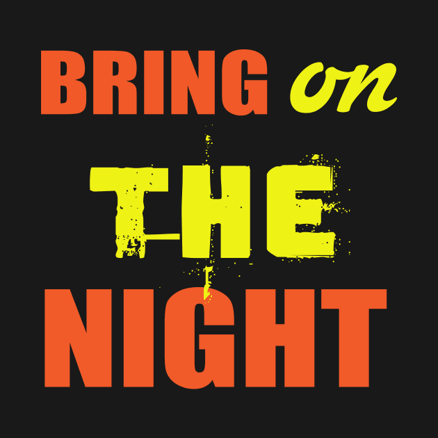 Bring On The Night Shirt. Party Shirts. by key_ro