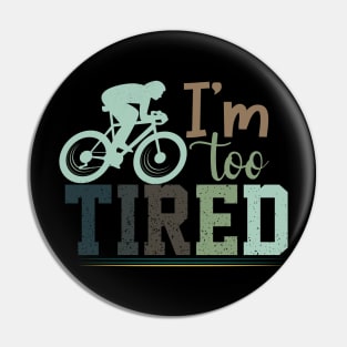 I'm Too Tired / cycling Pin