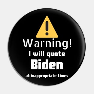 Warning I will quote Biden at inappropriate times Pin