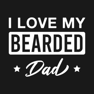 I Love My Bearded Dad Funny Father Beard T-Shirt