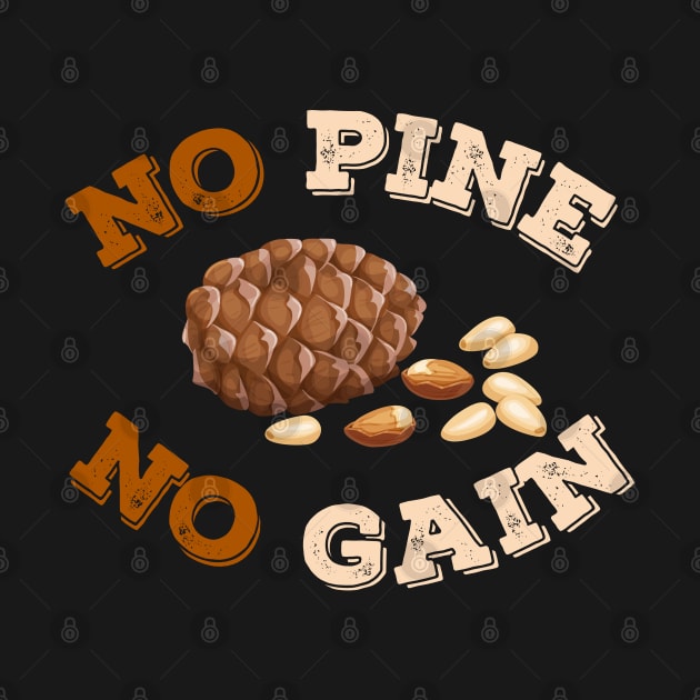 No Pine No Gain by leBoosh-Designs