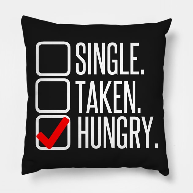 Single, no. Taken, no. Hungry, YES! Pillow by AlienClownThings