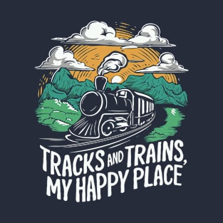 Tracks And Trains, My Happy Place T-Shirt