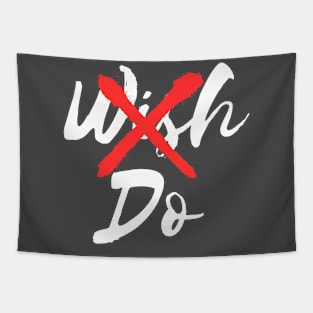 Don't Wish Do t-shirt Motivation t-shirt Tapestry