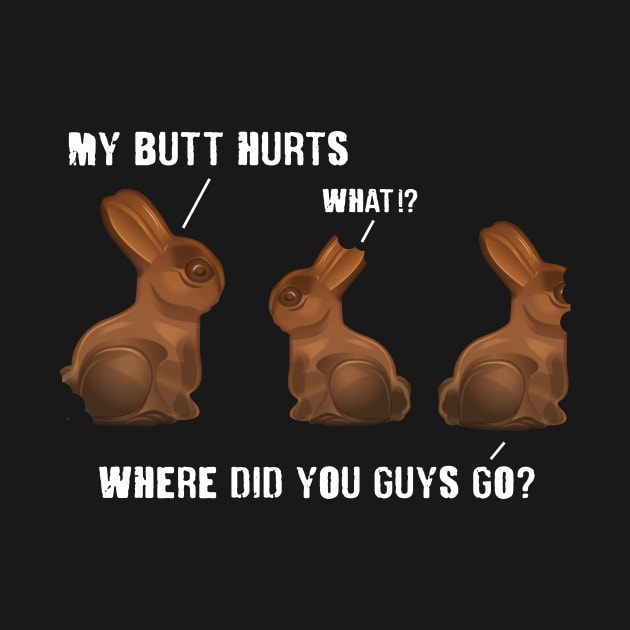 My Butt Hurts Chocolate Bunny Easter Funny by Hobbs Text Art