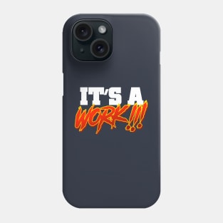 It's a WORK!!! Phone Case