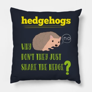 Hedgehogs Why Don't They Share The Hedge Funny Animals Pillow