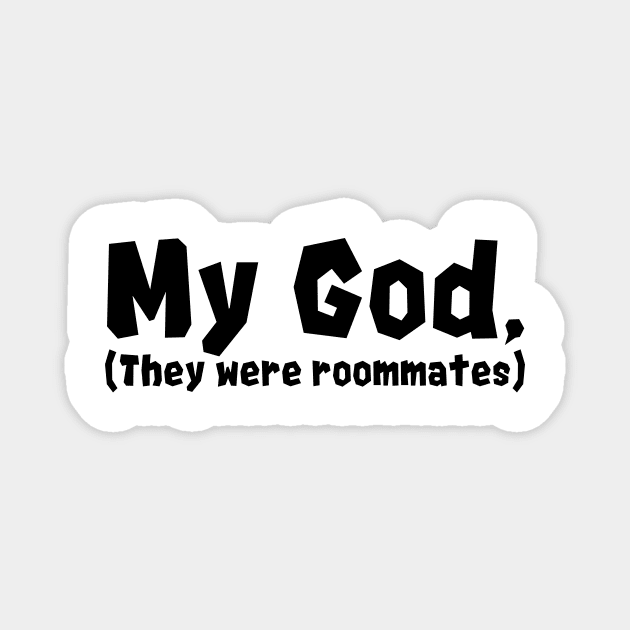 My god they were roommates Magnet by RaptureMerch