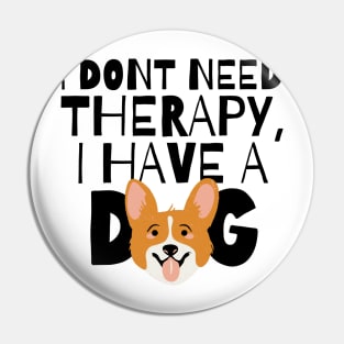 I dont need therapy I have a dog Pin