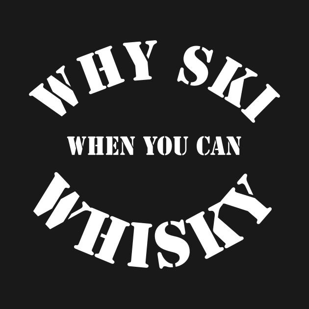 Whisky drinker gift - Funny quote- why ski when you can whisky- whisky drinker gift for him by ayelandco