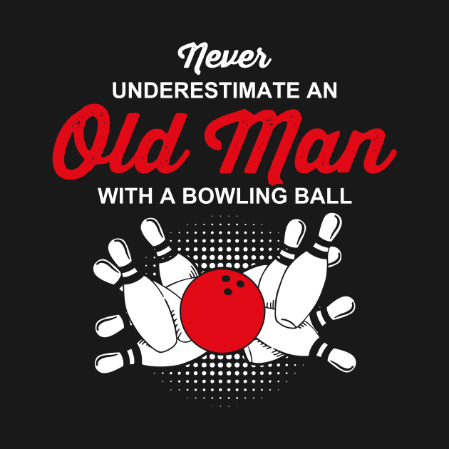 Underestimate Old Man Bowling Bowling TShirt TeePublic