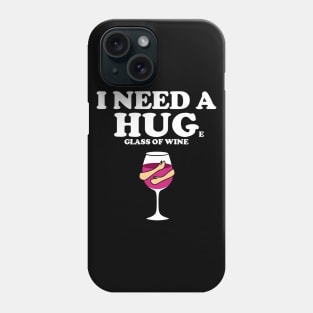 I need a huge glass of wine Phone Case