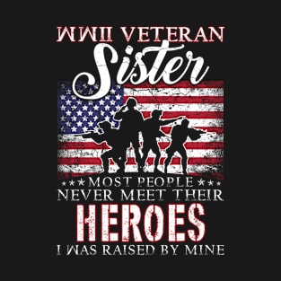 WWII Veteran Sister Most People Never Meet Their Heroes I Was Raised By Mine T-Shirt