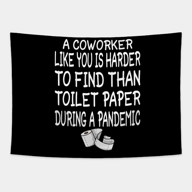 a co workers like you is harder to find than toilet paper during a pandemic Tapestry by tee4ever