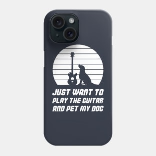 Just Want To Play The Guitar And Pet My Dog Phone Case