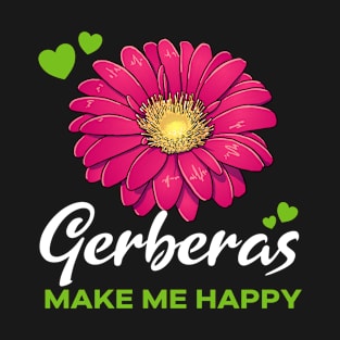 Gerberas make me Happy flower T-Shirt