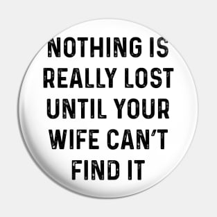 Not lost till wife can't find it Pin