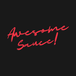 Awesome sauce! T-Shirt