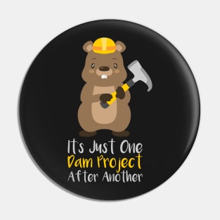 It's Just One Dam Project After Another Funny Beaver Gift Pin