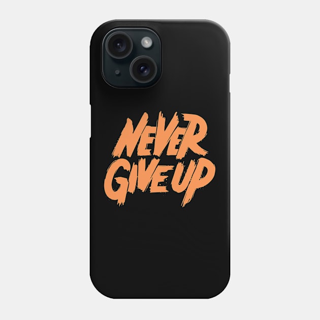Never give up slogan Phone Case by Teefold
