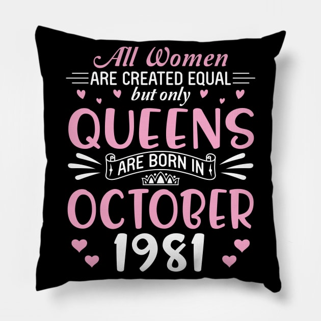 All Women Are Created Equal But Only Queens Are Born In October 1981 Happy Birthday 39 Years Old Me Pillow by Cowan79