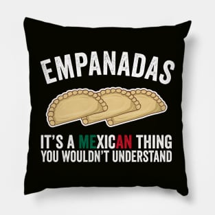 Empanadas It's A Mexican Thing You Would't Understand Pillow