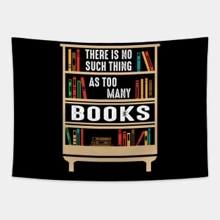 There Is No Such Thing As Too Many Books Funny Book Lover Tapestry