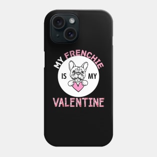 My Frenchie is My Valentine Dog Lover Funny Valentine Quote Phone Case
