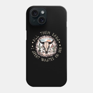 All Them Days I Spent Wasted On You Westerns Deserts Bull-Skull Phone Case