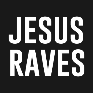 Jesus Raves T-Shirt