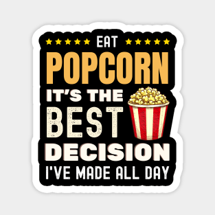 Eat Popcorn It's The Best Decision I've Made All Day Magnet