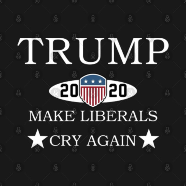 Discover Trump 2020 Make Liberals Cry Again - Trump 2020 Make Liberals Cry Again - T-Shirt