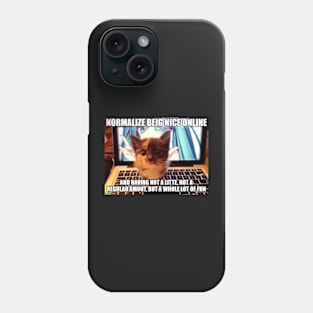 normalise being nice online Phone Case