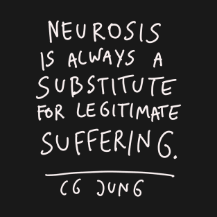 CG Jung Quote - Neurosis Is Always A Substitute T-Shirt