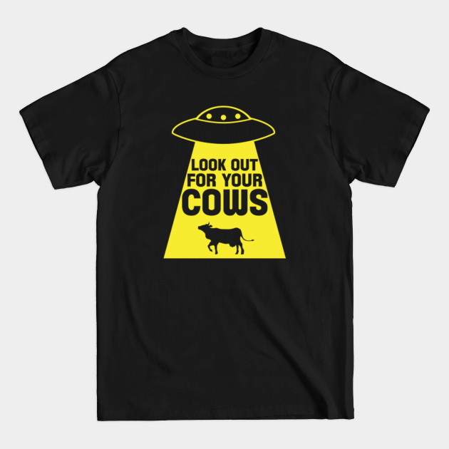 Discover Look Out For Your Cows - Cow Abduction - T-Shirt