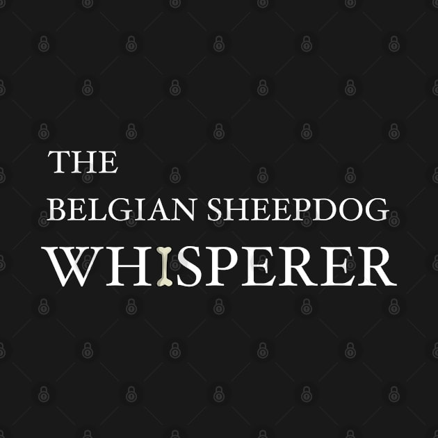 The Belgian Sheepdog Whisperer by HarrietsDogGifts