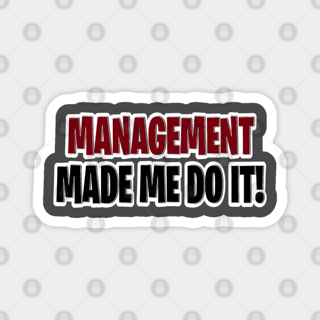 Management made me do it Magnet by Orchid's Art