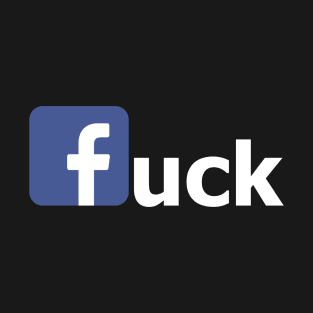 Facebook? Fuck! T-Shirt