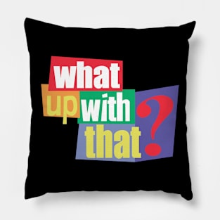 What up with that? Pillow
