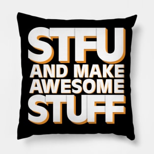 STFU and Make Awesome Stuff Pillow