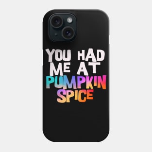 you had me at pumpkin spice Phone Case