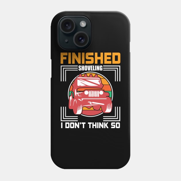 Finished Shoveling T - Shirt design Phone Case by Shuvo Design