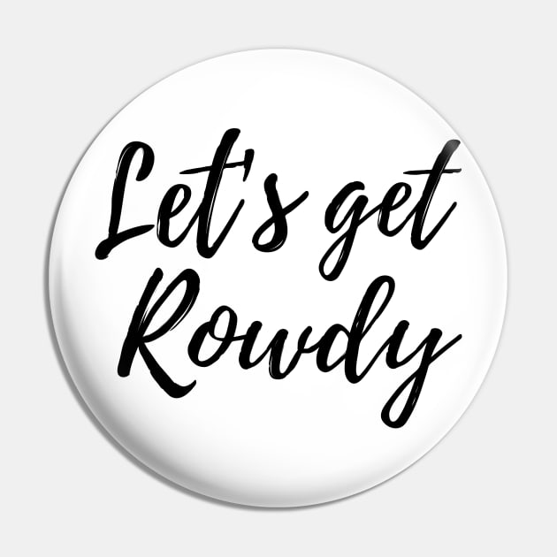 Let’s get rowdy Pin by Blister