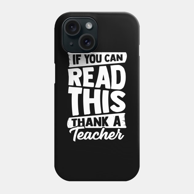 If You Can Read This Thank A Teacher Phone Case by Dolde08