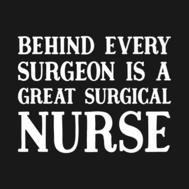 Behind Every Surgeon Is A Great Surgical Nurse Funny Gift - Funny Nurse ...