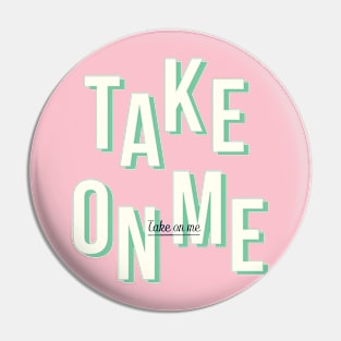 Take on me - Light Green Pin