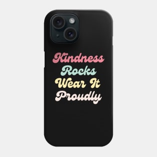 Kindness Rocks Wear It Proudly Phone Case